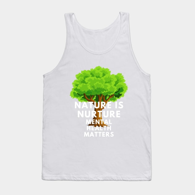 Selfcare Mental Health Awareness Nature is Nurture Tank Top by TheContactor